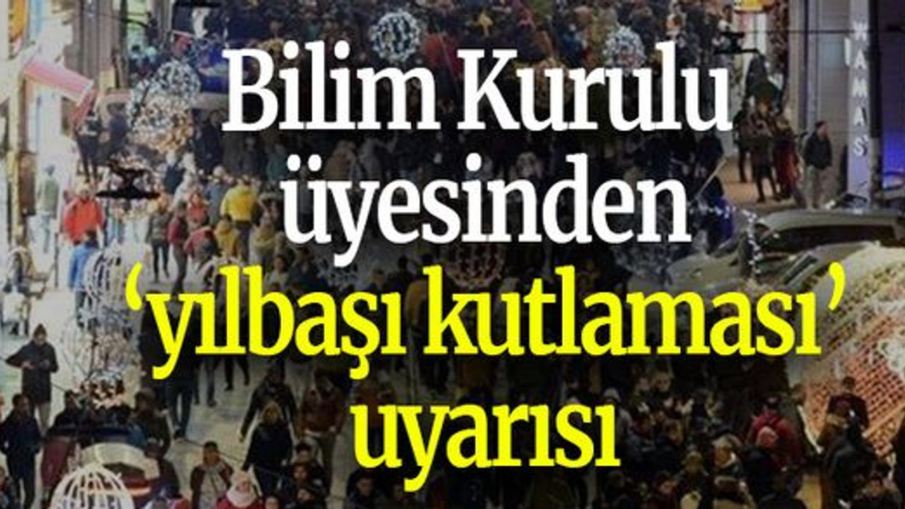 Bilim Kurulu üyesinden ‘yılbaşı kutlaması’ uyarısı